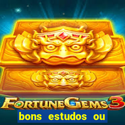 bons estudos ou bom estudo